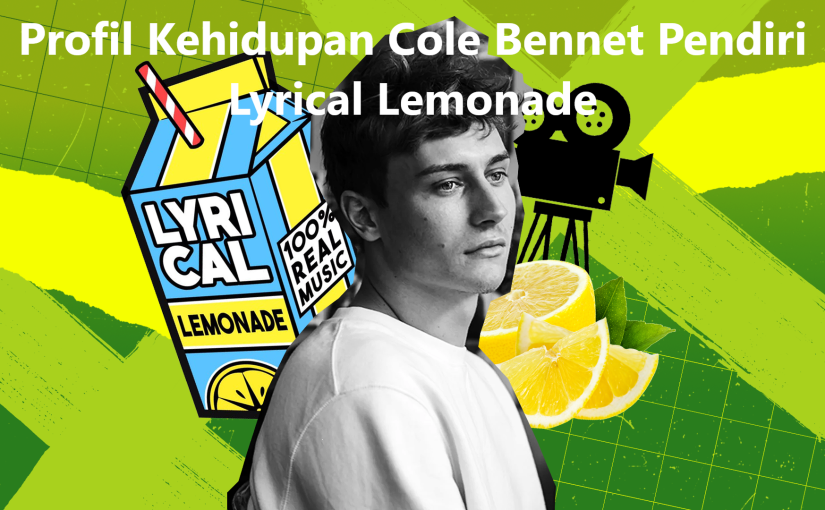 Profil Kehidupan Cole Bennet Pendiri Lyrical Lemonade